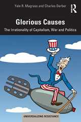 9780367263201-0367263203-Glorious Causes: The Irrationality of Capitalism, War and Politics (Universalizing Resistance)