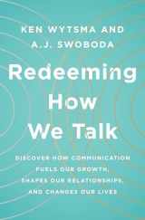 9780802416179-0802416179-Redeeming How We Talk: Discover How Communication Fuels Our Growth, Shapes Our Relationships, and Changes Our Lives