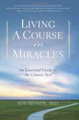 9781402778605-1402778600-Living a Course in Miracles: An Essential Guide to the Classic Text
