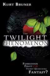 9780768431360-0768431360-The Twilight Phenomenon: Forbidden Fruit or Thirst Quenching Fantasy