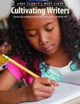 9781551383453-1551383454-Cultivating Writers: Elevate your writing instruction beyond the skills to ignite the will