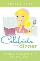 9781599553061-1599553066-Celebrate Dinner! Eating Gourmet the Food Storage Way