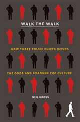 9781250777522-1250777526-Walk the Walk: How Three Police Chiefs Defied the Odds and Changed Cop Culture