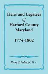 9781585491278-1585491276-Heirs and Legatees of Harford County, Maryland, 1774-1802