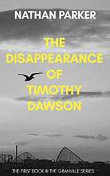 9781982078720-1982078723-The Disappearance of Timothy Dawson: The Granville Series Book 1