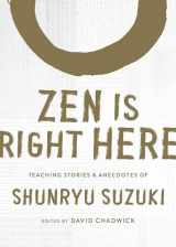 9781611809480-1611809487-Zen Is Right Here: Teaching Stories and Anecdotes of Shunryu Suzuki