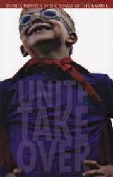 9780983982807-0983982805-Unite and Take Over: Stories Inspired by the Songs of the Smiths