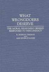 9780313286308-0313286302-What Wrongdoers Deserve: The Moral Reasoning Behind Responses to Misconduct (Contributions in Psychology)