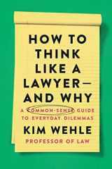 9780063067561-0063067560-How to Think Like a Lawyer--and Why: A Common-Sense Guide to Everyday Dilemmas (Legal Expert Series)