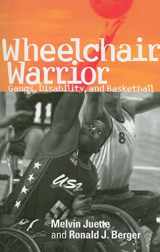9781592134755-1592134750-Wheelchair Warrior: Gangs, Disability, and Basketball
