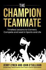 9781734342628-1734342625-The Champion Teammate: Timeless Lessons to Connect, Compete and Lead in Sports and Life