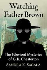 9781476692661-1476692661-Watching Father Brown: G.K. Chesterton's Mysteries on Film and Television