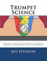 9781470089344-1470089343-Trumpet Science: Understanding Performance Through Physics, Physiology, and Psychology