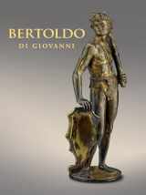 9781911282433-1911282433-Bertoldo di Giovanni: The Renaissance of Sculpture in Medici Florence