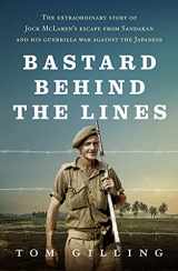 9781760875879-1760875872-Bastard Behind the Lines: The Extraordinary Story of Jock McLaren's Escape From Sandakan and His Guerrilla War Against the Japanese