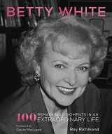 9780760373217-0760373213-Betty White: 100 Remarkable Moments in an Extraordinary Life (100 Remarkable Moments, 1)