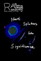 9780988793828-0988793822-Randomly Accessed Poetics: Heart Splatters into Significance