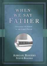 9781462771301-1462771300-When We Say Father: Unlocking the Power of the Lord's Prayer