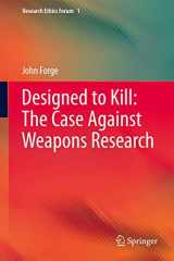 9789400757356-9400757352-Designed to Kill: The Case Against Weapons Research (Research Ethics Forum, 1)