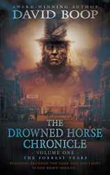 9781639775057-1639775056-The Drowned Horse Chronicle: Volume One: The Forrest Years