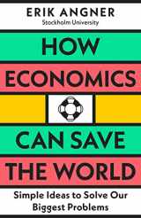 9780241502709-0241502705-How Economics Can Save the World: Simple Ideas to Solve Our Biggest Problems