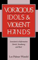 9780521472227-0521472229-Voracious Idols and Violent Hands: Iconoclasm in Reformation Zurich, Strasbourg, and Basel