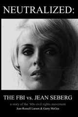 9781797829142-1797829149-Neutralized: the FBI vs. Jean Seberg: A story of the '60s civil rights movement