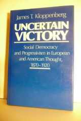 9780195037494-0195037499-Uncertain Victory: Social Democracy and Progressivism in European and American Thought, 1870-1920