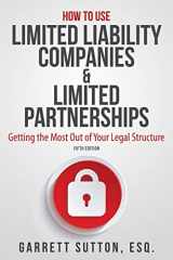 9781944194147-1944194142-How to Use Limited Liability Companies & Limited Partnerships: Getting the Most Out of Your Legal Structure