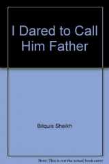 9780849941481-0849941482-I Dared to Call Him Father; An Incredible Journey of Discovery Begins when a High-Born Muslim Woman Opens the Bible