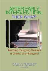 9780872070097-0872070093-After Early Intervention, Then What?: Teaching Struggling Readers in Grades 3 and Beyond