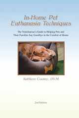 9780692590591-0692590595-In-Home Pet Euthanasia Techniques: The Veterinarian's Guide to Helping Families and Their Pets Say Goodbye in the Comfort of Home