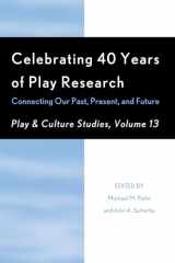 9780761868163-076186816X-Celebrating 40 Years of Play Research: Connecting Our Past, Present, and Future (Volume 13) (Play and Culture Studies, Volume 13)