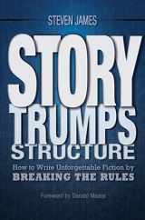 9781599636511-1599636514-Story Trumps Structure: How to Write Unforgettable Fiction by Breaking the Rules
