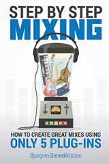 9781733688819-1733688811-Step By Step Mixing: How to Create Great Mixes Using Only 5 Plug-ins