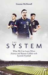 9781801500890-1801500894-The System: What We Can Learn When Science and Reason Collide with Scottish Football