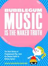 9780922915699-0922915695-Bubblegum Music is the Naked Truth: The Dark History of Prepubescent Pop, from the Banana Splits to Britney Spears
