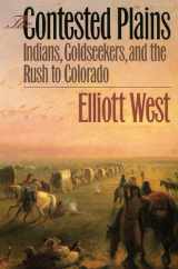 9780700610297-0700610294-The Contested Plains: Indians, Goldseekers, and the Rush to Colorado