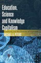 9781433120589-1433120585-Education, Science and Knowledge Capitalism: Creativity and the Promise of Openness (Global Studies in Education)