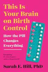 9780593713914-0593713915-This Is Your Brain on Birth Control: How the Pill Changes Everything