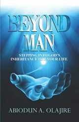 9781952098420-1952098424-Beyond Man: Stepping into God's Inheritance for Your Life