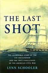 9780060523336-0060523336-The Last Shot: The Incredible Story of the C.S.S. Shenandoah and the True Conclusion of the American Civil War