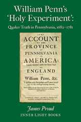 9781732823938-1732823936-William Penn's 'Holy Experiment': Quaker Truth in Pennsylvania, 1682-1781