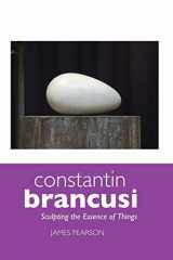 9781861714343-1861714343-Constantin Brancusi: Sculpting the Essence of Things (Sculptors)
