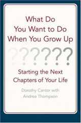 9780316127141-0316127140-What Do You Want to Do When You Grow Up : Starting the Next Chapter of Your Life