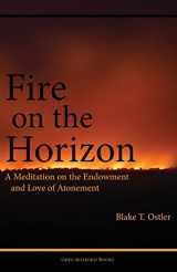 9781589585539-1589585534-Fire on the Horizon: A Meditation on the Endowment and Love of Atonement (Exploring Mormon Thought)