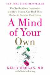 9780062405579-0062405578-A Mind of Your Own: The Truth About Depression and How Women Can Heal Their Bodies to Reclaim Their Lives