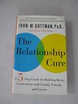 9780609608098-0609608096-The Relationship Cure: A Five-Step Guide for Building Better Connections with Family, Friends, and Lovers