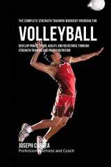 9781519284761-1519284764-The Complete Strength Training Workout Program for Volleyball: Develop power, speed, agility, and resistance through strength training and proper nutrition