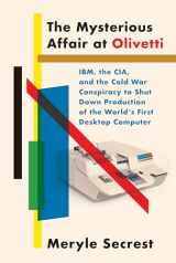 9780451493651-0451493656-The Mysterious Affair at Olivetti: IBM, the CIA, and the Cold War Conspiracy to Shut Down Production of the World's First Desktop Computer